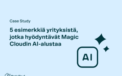 Case Study: 5 esimerkkiä yrityksistä, jotka hyödyntävät Magic Cloudin AI-alustaa